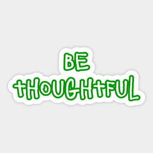 Be Thoughtful Sticker